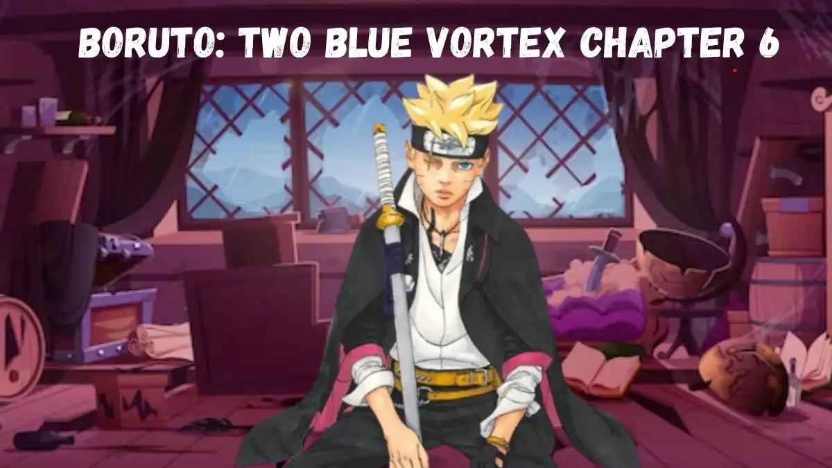 Boruto Two Blue Vortex Chapter 6 Release Date Spoiler Story Raw