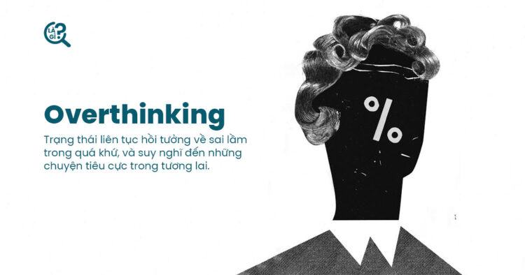 Overthinking là gì? Làm gì khi những suy nghĩ trở nên quá tải