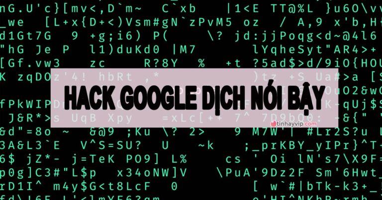 Có cách hack Google Dịch nói bậy bạ không? Làm như thế nào?