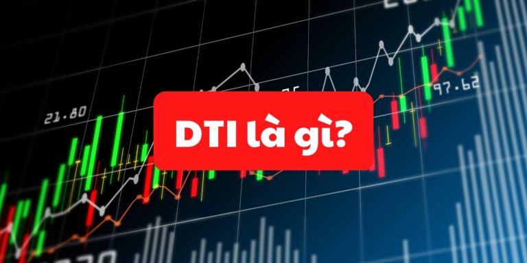 DTI là gì? Cách hiểu đúng nhất về chỉ số DTI