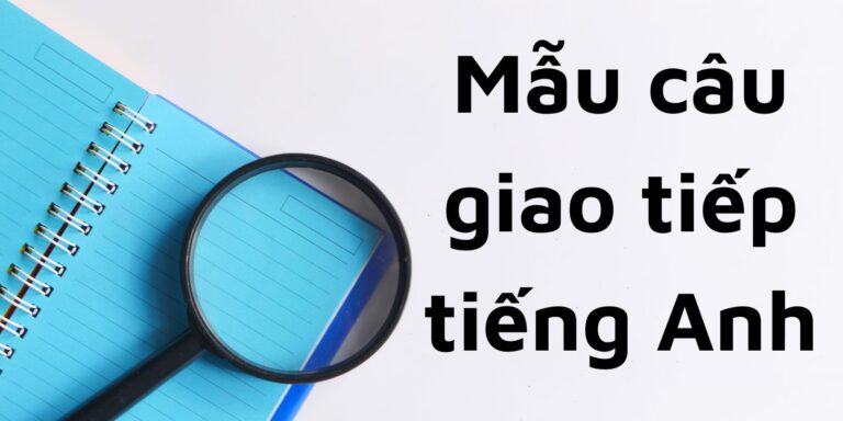 Mẫu câu giao tiếp tiếng Anh thông dụng thường nhật