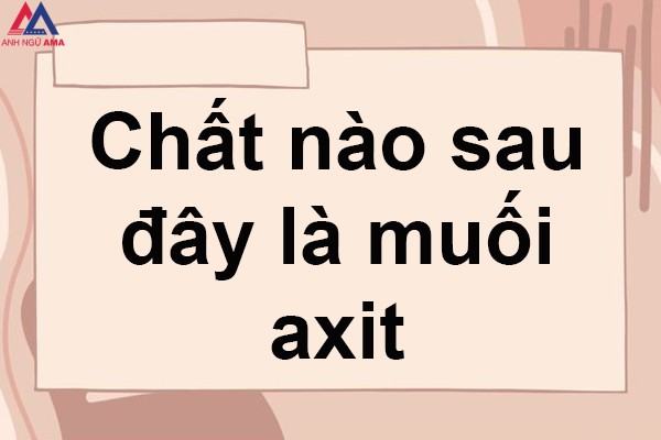 Muối axit là gì? Chất nào sau đây là muối axit