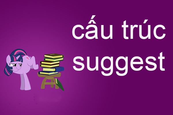 Cách sử dụng cấu trúc suggest trong ngữ pháp tiếng Anh