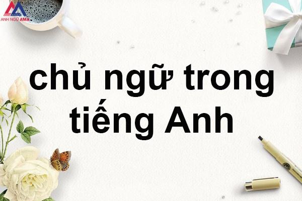 Chủ ngữ trong tiếng Anh là gì? Cấu trúc của chủ ngữ trong câu tiếng Anh