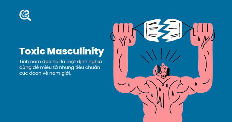 Tính nam độc hại (Toxic Masculinity) là gì? Đàn ông không được quyền khóc!