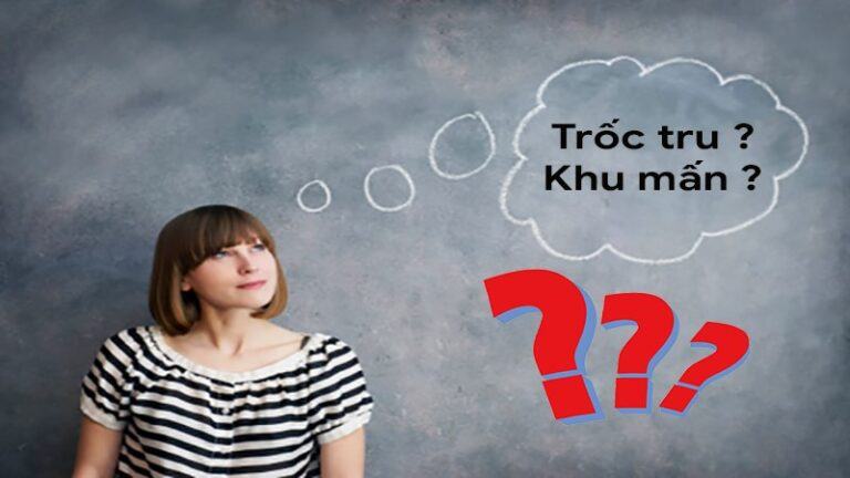 Khu mấn là gì? trốc tru là gì? Giải đáp tiếng miền Trung