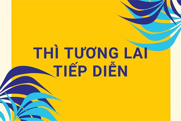 Tổng hợp đầy đủ về Thì tương lai tiếp diễn – Future Continuous Tense