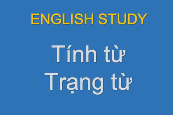 Cách phân biệt tính từ và trạng từ trong tiếng anh đơn giản , dễ hiểu