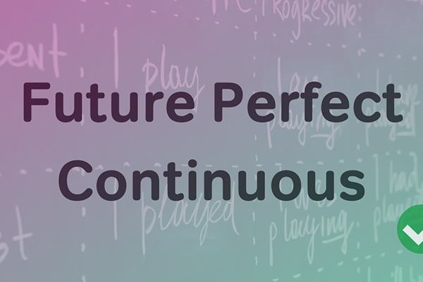 Thì tương lai hoàn thành tiếp diễn – Future perfect continuous