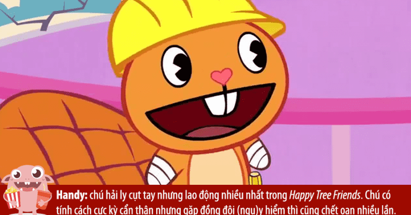 Hữu ích: Một con hải ly không tay hoạt động rất nhiều trong Happy Tree Friends.  Dù cẩn thận nhưng gặp tuyển thủ đồng đội ngu ngốc (y) thì thà chết oan còn hơn.