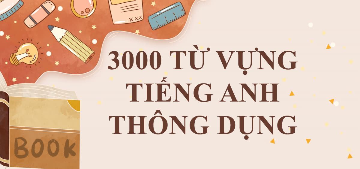 3000 từ vựng tiếng Anh thông dụng bạn cần lưu lại ngay