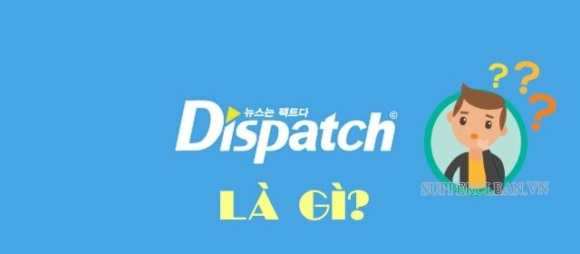 Dispatch là gì? Mức độ ảnh hưởng của Dispatch tại Hàn Quốc