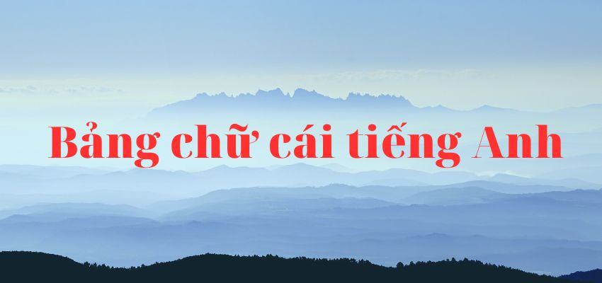 Học bảng chữ cái tiếng Anh có tốt hơn không?