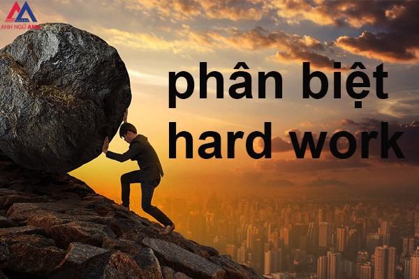 Cách phân biệt Hard Work với Work Hard trong tiếng Anh