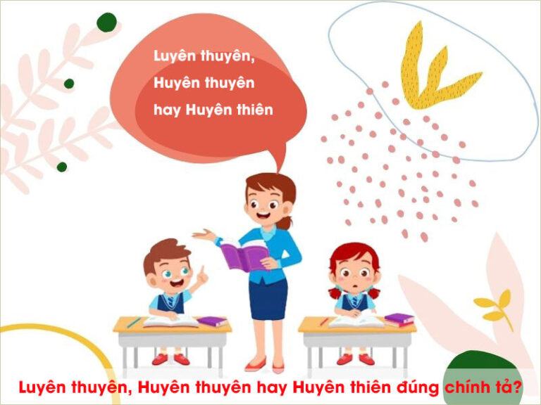 Luyên thuyên, Huyên thuyên hay Huyên thiên là gì?