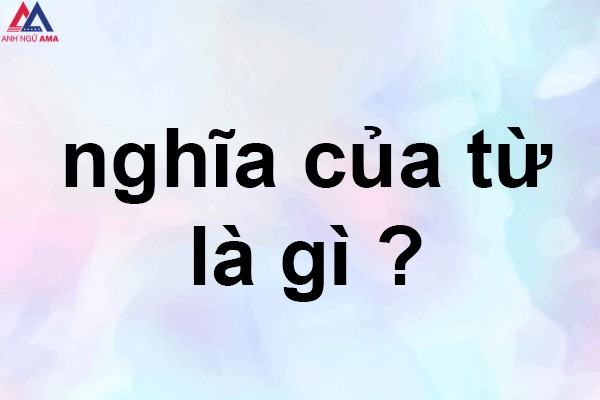 Nghĩa của từ này là gì?  Các cách giải thích nghĩa của từ