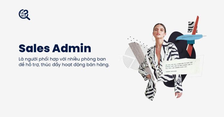 Sales Admin là gì?  Mô tả công việc, mục tiêu nghề nghiệp, mẫu CV