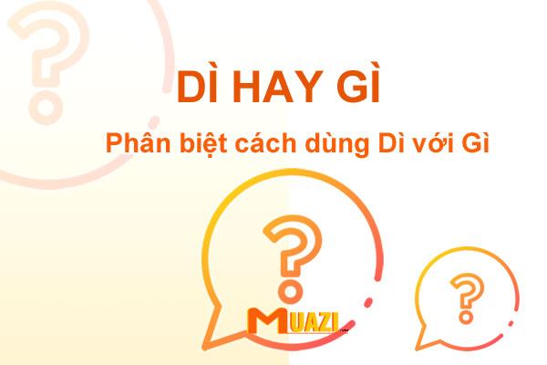 Dì hay gì? Phân biệt ý nghĩa và cách sử dụng