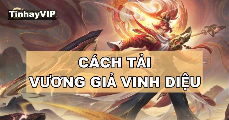 Hướng dẫn cách tải game Vương Giả Vinh Diệu nhanh chóng