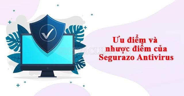 Ưu điểm và nhược điểm của Segurazo Antivirus