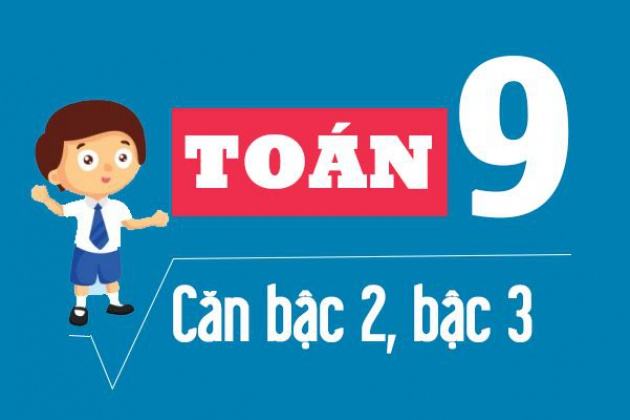 Các dạng toán về căn bậc 2, căn bậc 3 và cách giải – toán lớp 9