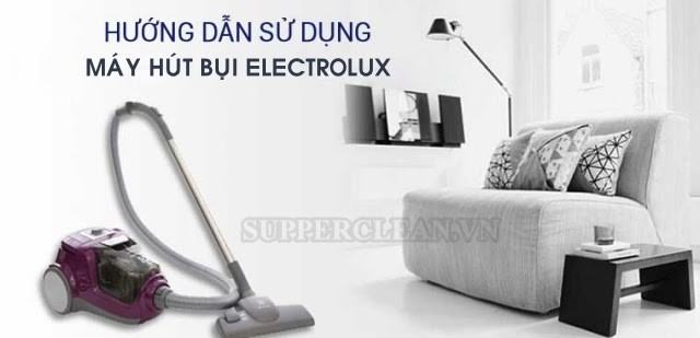 Cách sử dụng máy hút bụi Electrolux chính xác nhất, hiệu quả nhất