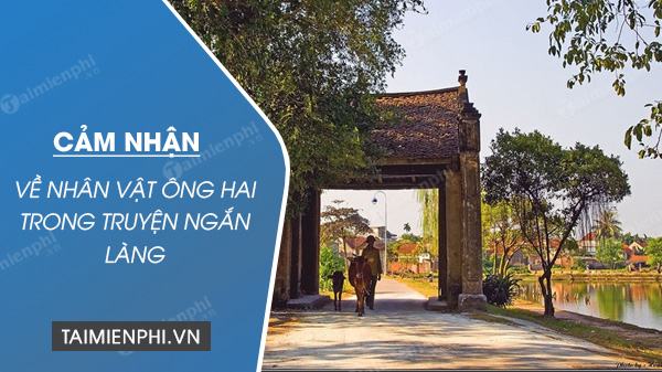 Cảm nhận về nhân vật ông Hai trong truyện ngắn Làng