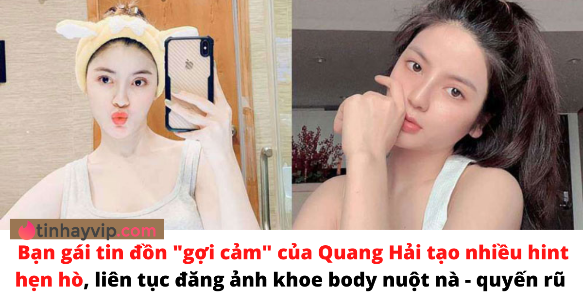 Chu Thanh Huyền – Bạn gái “tin đồn” gợi cảm sexy của Quang Hải