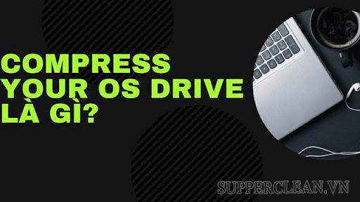 compress your os drive là gì