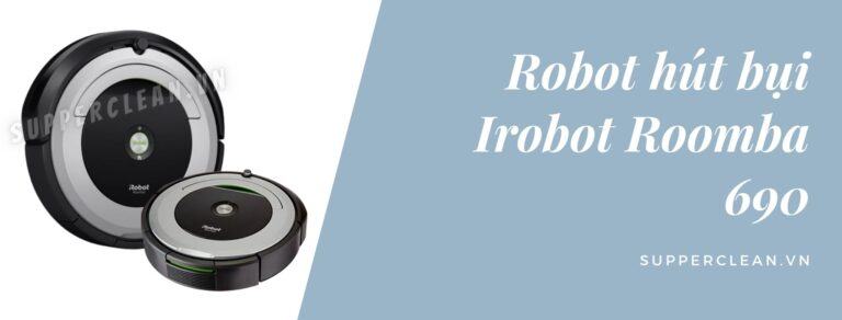 máy hút bụi irobot roomba 690