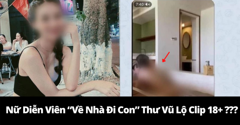 Diễn Viên Về Nhà Đi Con Thư Vũ Lộ Clip 18+?