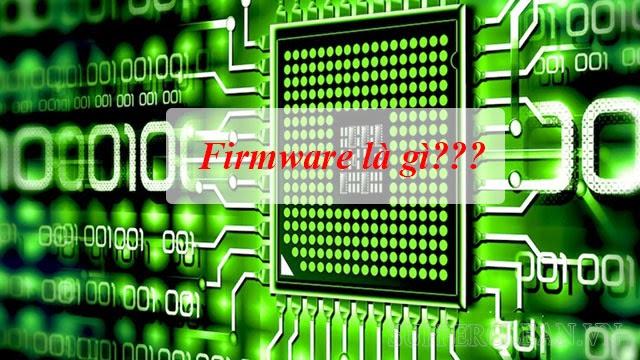 Firmware là gì? Những điều bạn cần biết về “firmware”