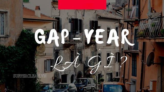 Gap year là gì? Tìm hiểu ngay những lợi ích của gap year mang lại