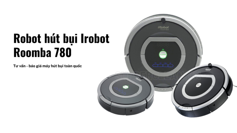 [Review] robot hút bụi Irobot Roomba 780 chất lượng có tốt không?