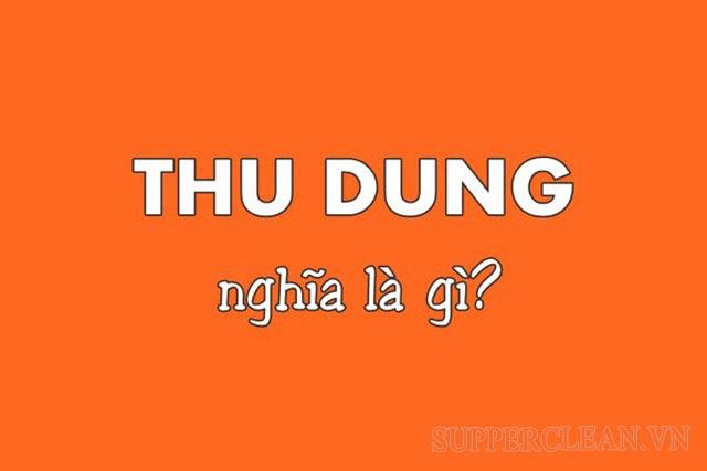 Thu dung nghĩa là gì? Bất ngờ với ý nghĩa thật của từ “thu dung”