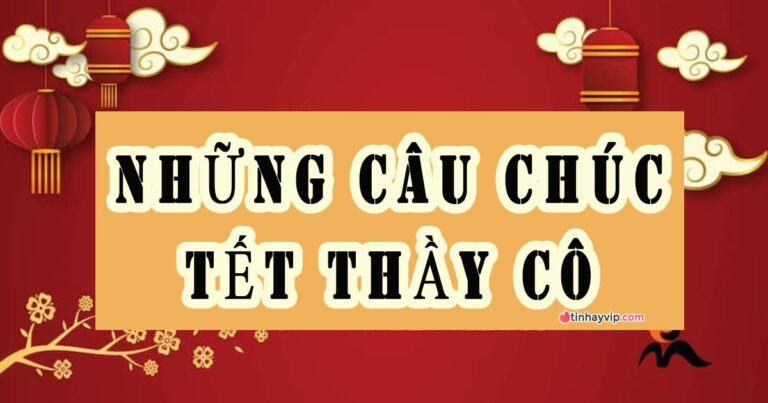 Top 99+ câu chúc Tết thầy cô hay, ý nghĩa, tri ân thầy cô