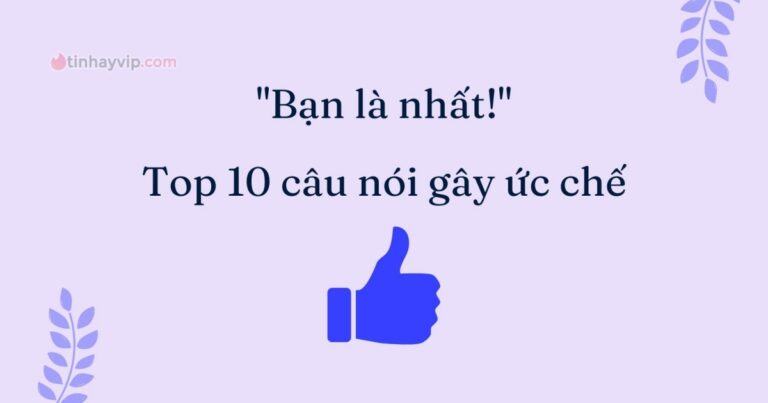 Bạn là nhất rồi! Top 10 câu nói gây ức chế nhất