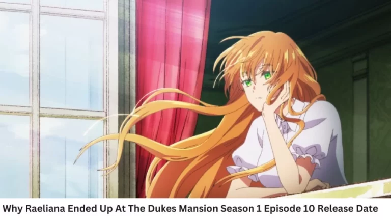 Why Raeliana Ended Up At The Dukes Mansion Season 1 Episode 10 Release Date and Time, Countdown, When Is It Coming Out?