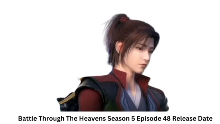 Battle Through The Heavens Season 5 Episode 48 Release Date and Time, Countdown, When is it Coming Out?