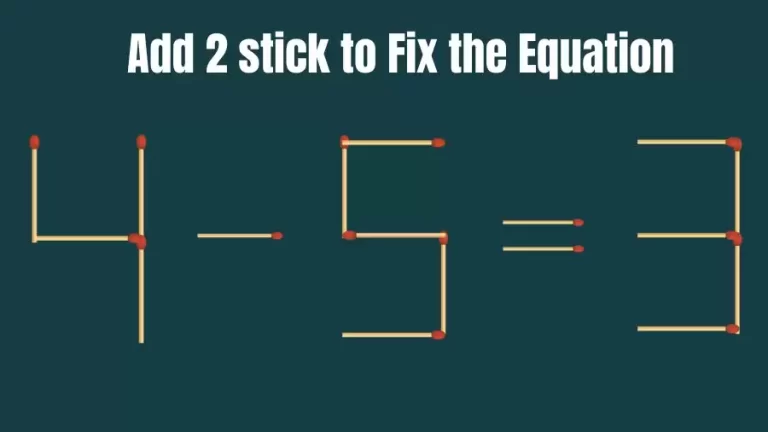 Brain Teaser: 4-5=3 Add 2 Matchsticks To Fix The Equation | Matchsticks Puzzle