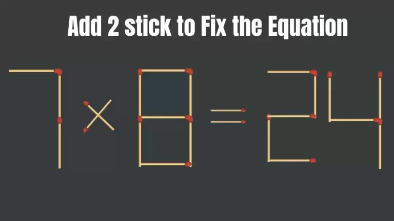 Brain Teaser: 7×8=24 Add 2 Matchsticks To Fix The Equation | Matchsticks Puzzle