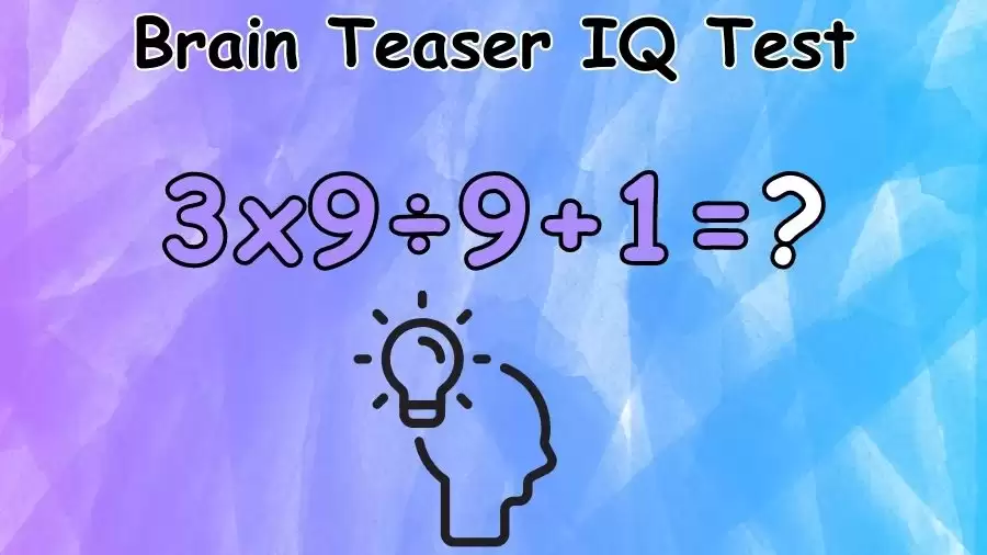 Brain Teaser IQ Test: Solve 3x9÷9+1 - Comprehensive English Academy NYSE
