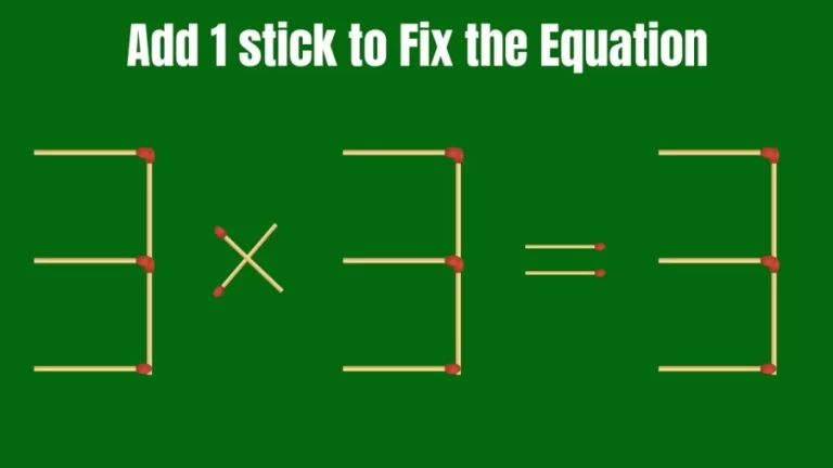 Brain Teaser Math Puzzle: Add 1 Matchstick To Fix The Equation