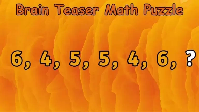 Brain Teaser Math Puzzle: Complete the Series 6, 4, 5, 5, 4, 6, ?