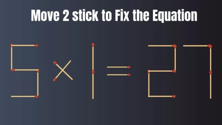 Brain Test: 5×1=27 Move 2 Matchsticks To Fix The Equation | Matchstick Puzzle