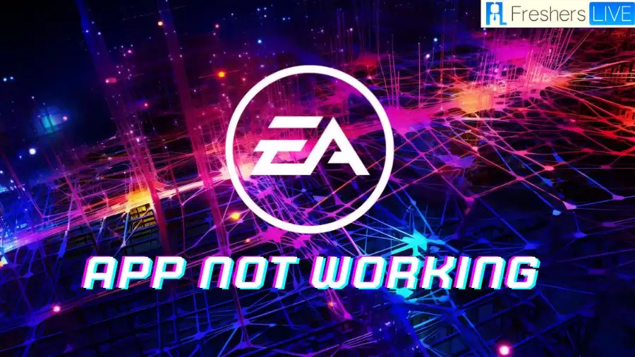 EA App Not Working, How to Fix EA App Not Working?