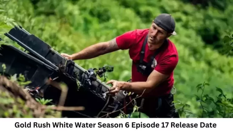 Gold Rush White Water Season 6 Episode 17 Release Date and Time, Countdown, When is it Coming Out?