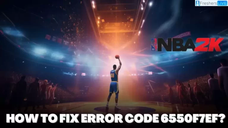 How to Fix NBA 2K Error Code 6550f7ef? Causes and Solutions