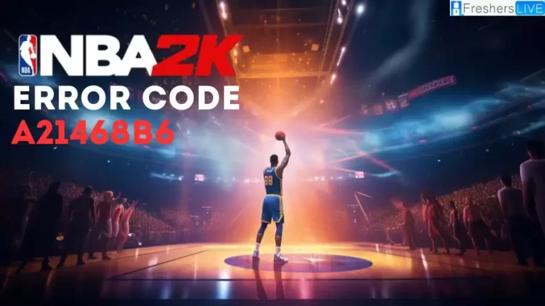 How to Fix NBA 2K Error Code A21468b6? Check Its Causes