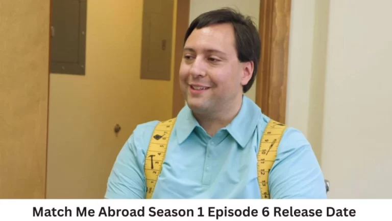 Match Me Abroad Season 1 Episode 6 Release Date and Time, Countdown, When is it Coming Out?